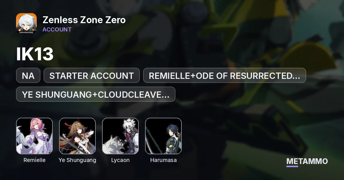 NA | IK13 | STARTER ACCOUNT | REMIELLE+ODE OF RESURRECTED WINGS | YE SHUNGUANG+CLOUDCLEAVE RADIANCE | LYCAON | HARUMASA - Zenless Zone Zero account summary