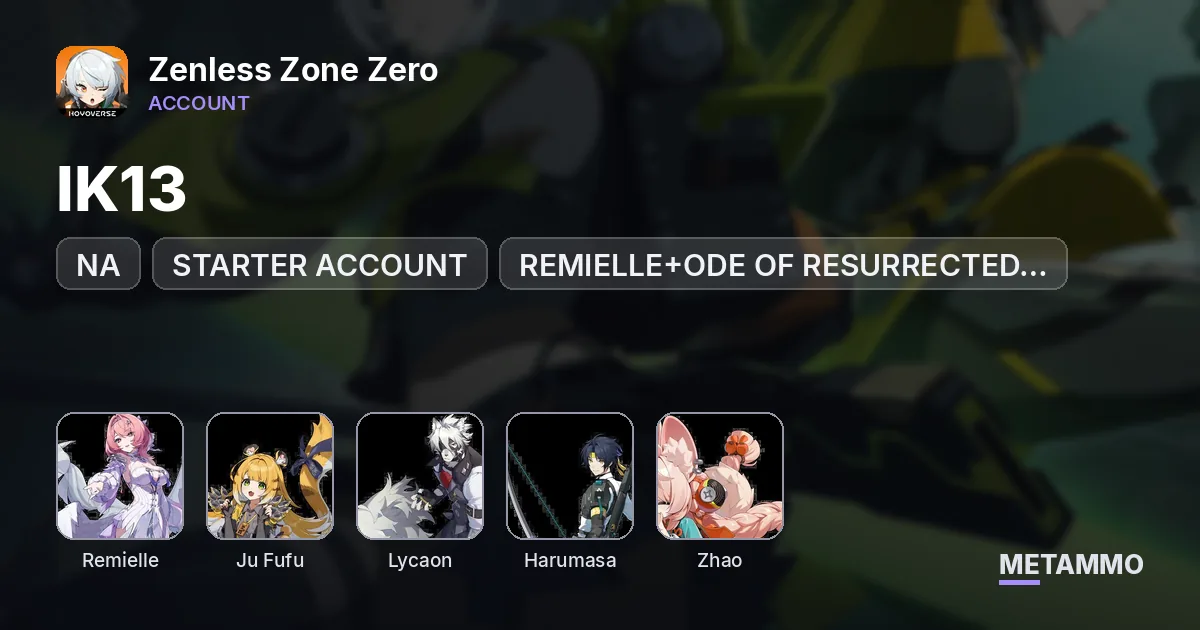 NA | IK13 | STARTER ACCOUNT | REMIELLE+ODE OF RESURRECTED WINGS | JUFUFU | LYCAON | HARUMASA | ZHAO - Zenless Zone Zero account summary