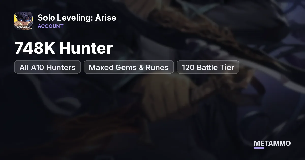 748K Hunter | All A10 Hunters | Maxed Gems & Runes | 120 Battle Tier - Solo Leveling: Arise account summary