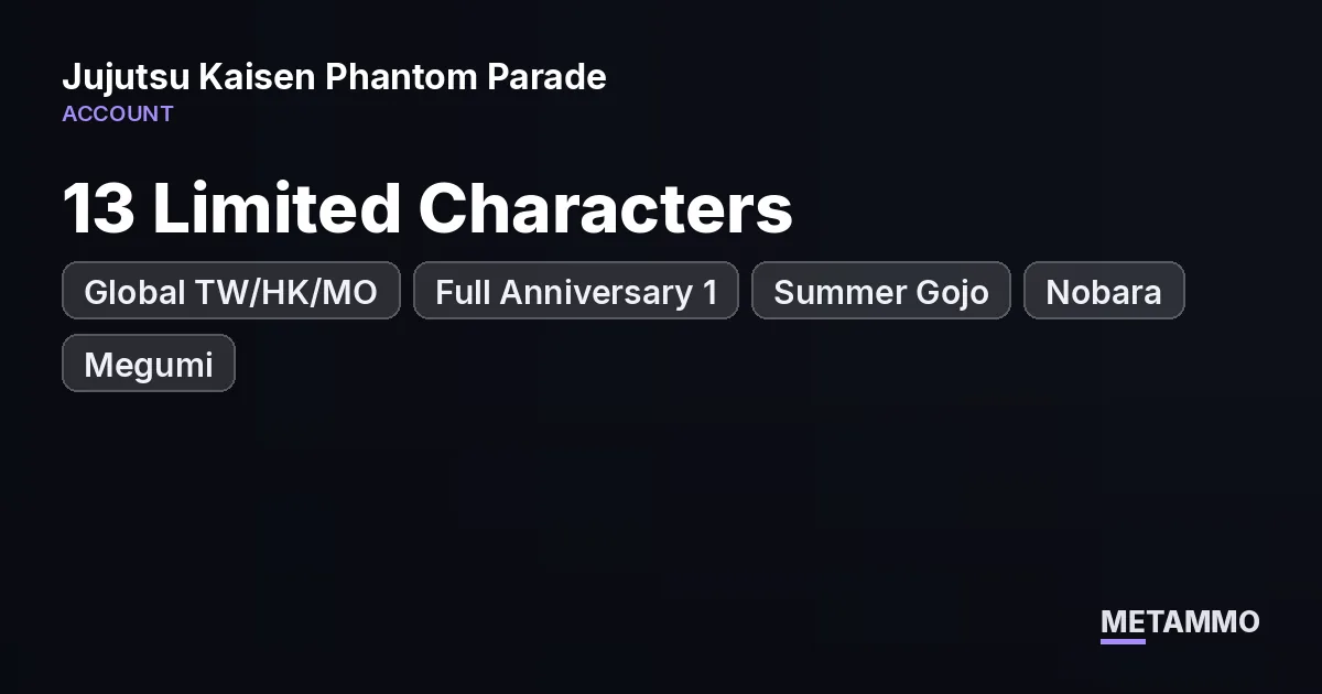 Global TW/HK/MO | 13 Limited Characters | Full Anniversary 1 | Summer Gojo, Nobara, Megumi | 9K Cubes - Jujutsu Kaisen Phantom Parade account summary