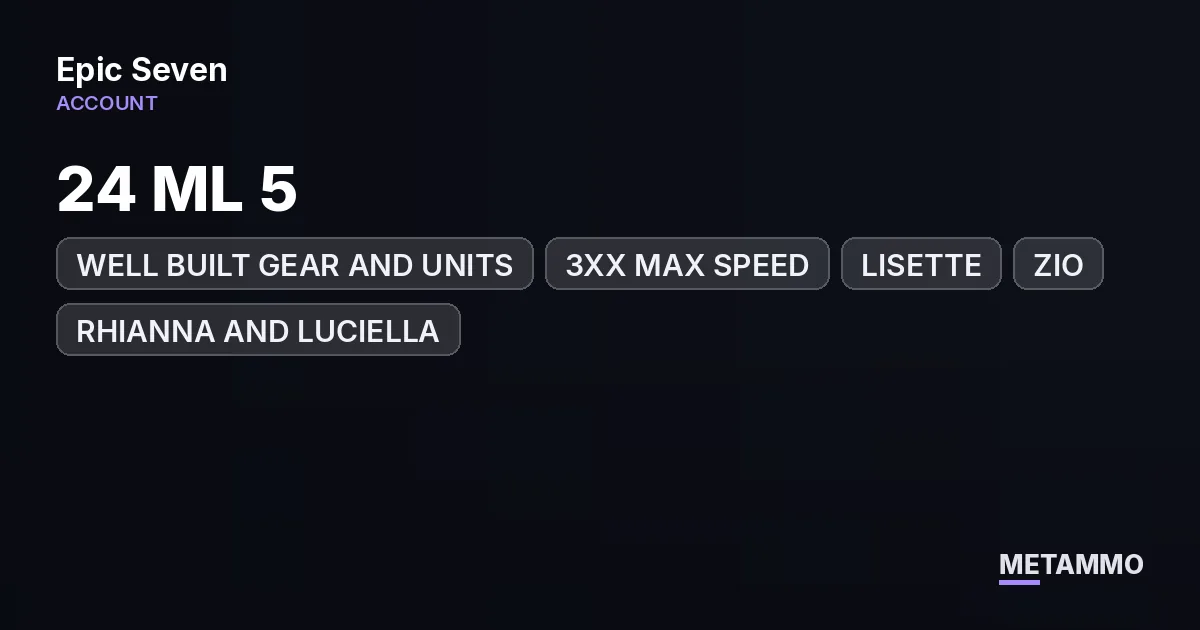 24 ML 5* | WELL BUILT GEAR AND UNITS | 3XX MAX SPEED | LISETTE | ZIO | RHIANNA AND LUCIELLA | RINAK | ESTELLE | ENDGAME - Epic Seven account summary