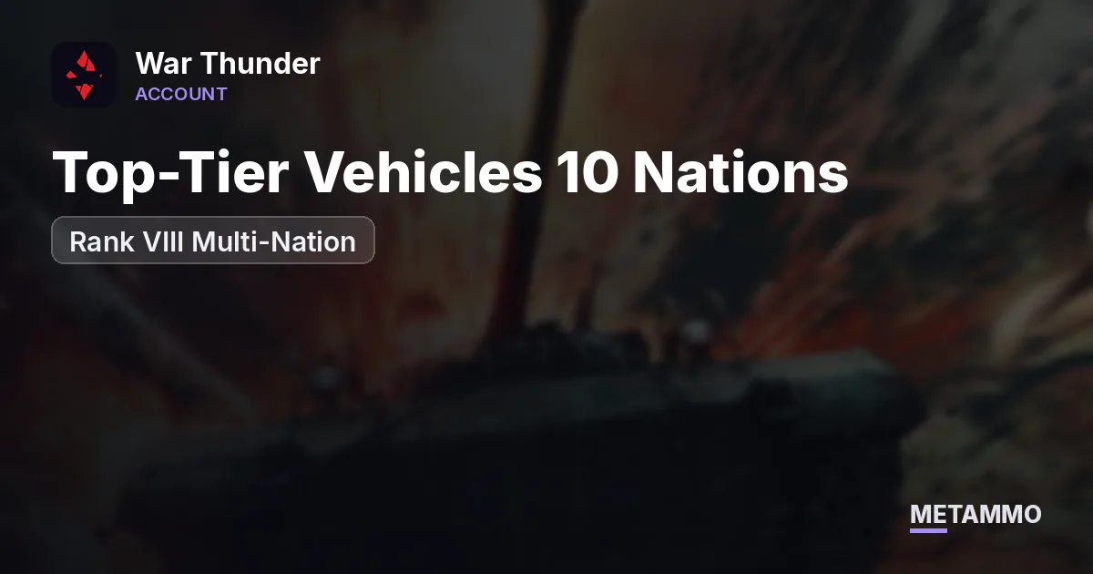 Top-Tier Vehicles 10 Nations | Rank VIII Multi-Nation - War Thunder account summary