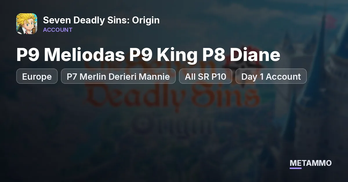 Europe | P9 Meliodas P9 King P8 Diane | P7 Merlin Derieri Mannie | All SR P10 | Day 1 Account - Seven Deadly Sins: Origin account summary