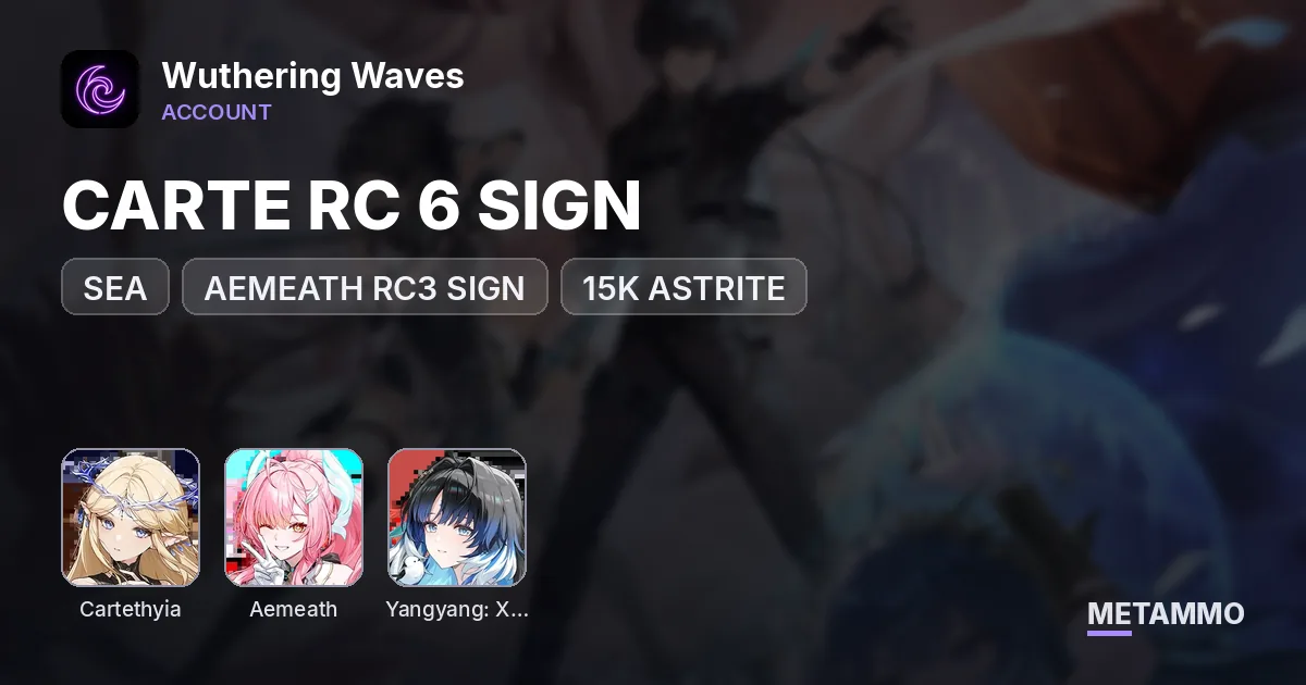 SEA | CARTE RC 6 SIGN | AEMEATH RC3 SIGN | XUANLING BIS | 15K ASTRITE - Wuthering Waves account summary