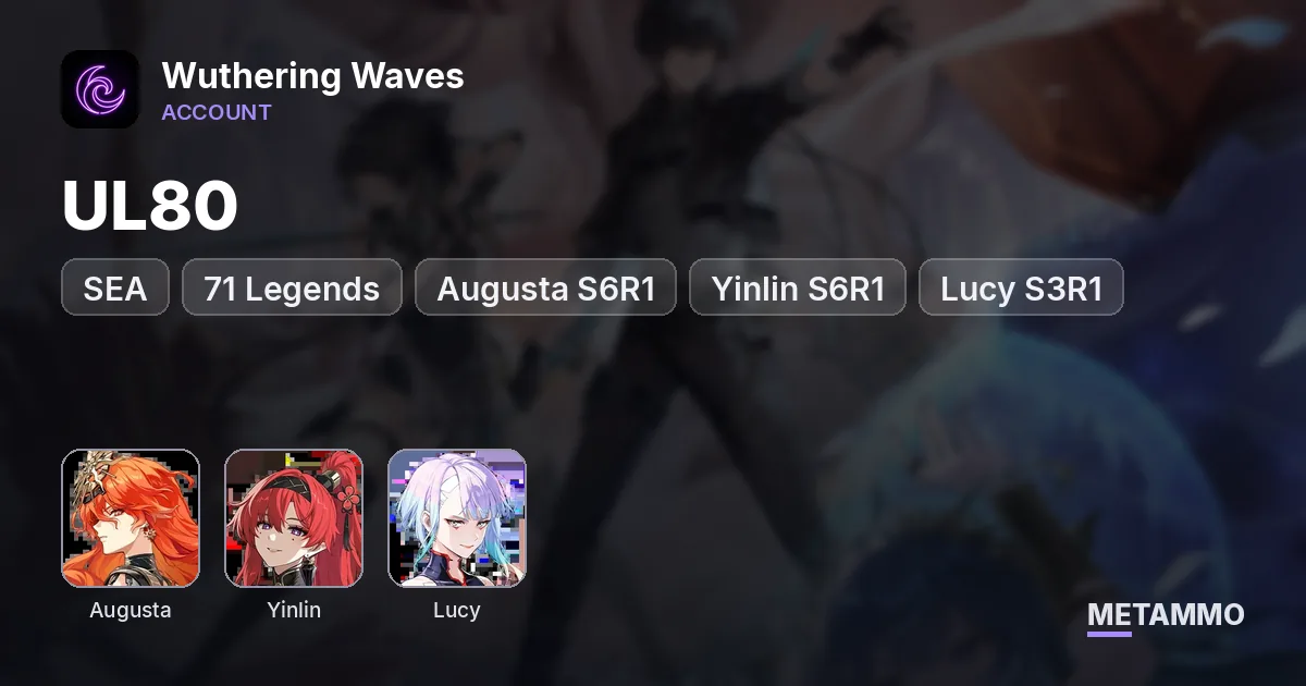 UL80 | 71 Legends | Augusta S6R1 + Yinlin S6R1 | Lucy S3R1 | SEA - Wuthering Waves account summary