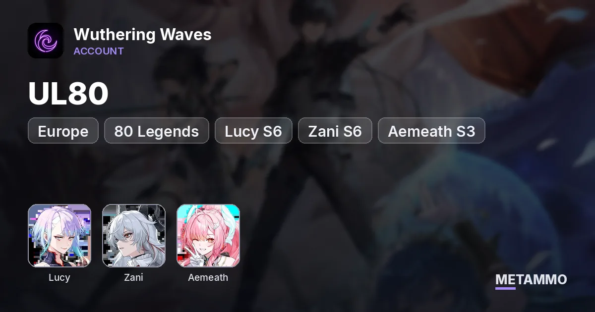 UL80 | 80 Legends | Lucy S6 + Zani S6 + Aemeath S3 | EU - Wuthering Waves account summary