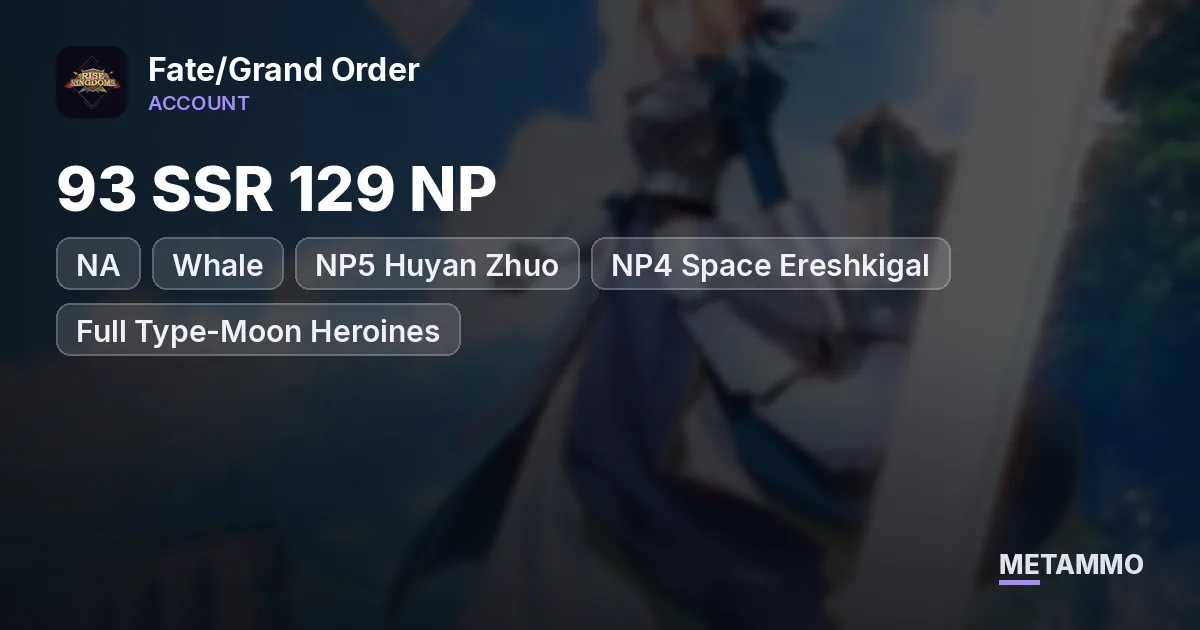 NA Whale | 93 SSR 129 NP | NP5 Huyan Zhuo, NP4 Space Ereshkigal | Full Type-Moon Heroines | 190 SQ - Fate/Grand Order account summary