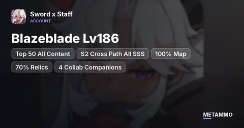 Blazeblade Lv186 | Top 50 All Content | S2 Cross Path All SSS | 100% Map | 70% Relics | 4 Collab Companions