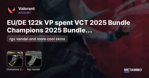 EU/DE 122k VP spent VCT 2025 Bundle Champions 2025 Bundle 6x immortal buddy chaos, rgx vandal and more cool skins