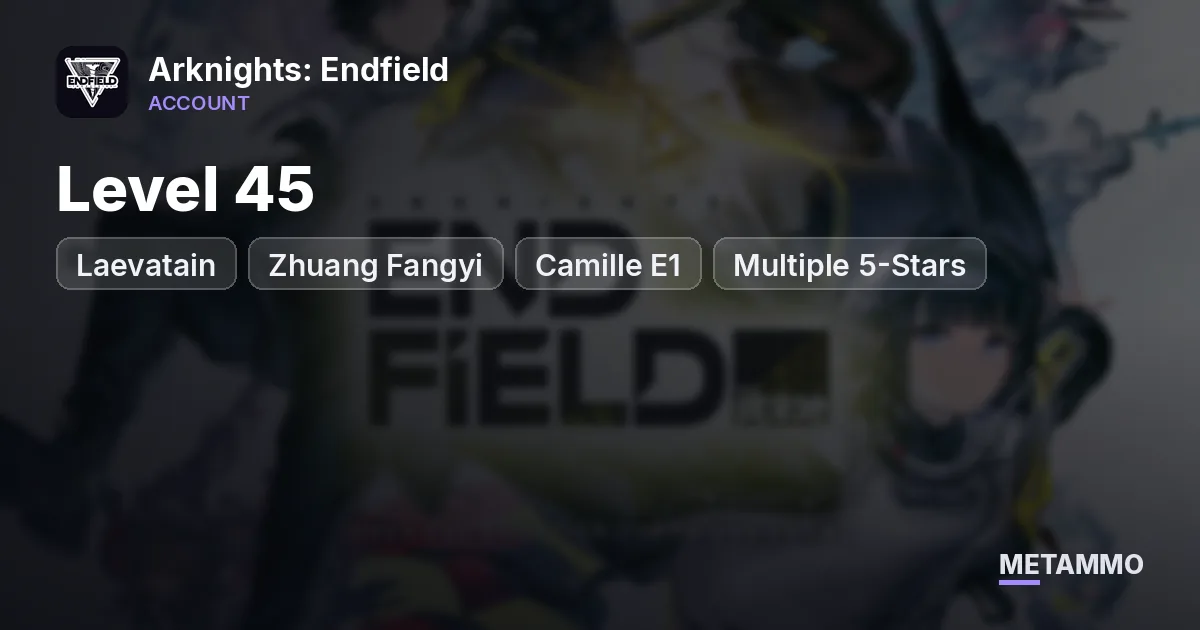 Level 45 | Laevatain + Zhuang Fangyi + Camille E1 | Multiple 5-Stars - Arknights: Endfield account summary
