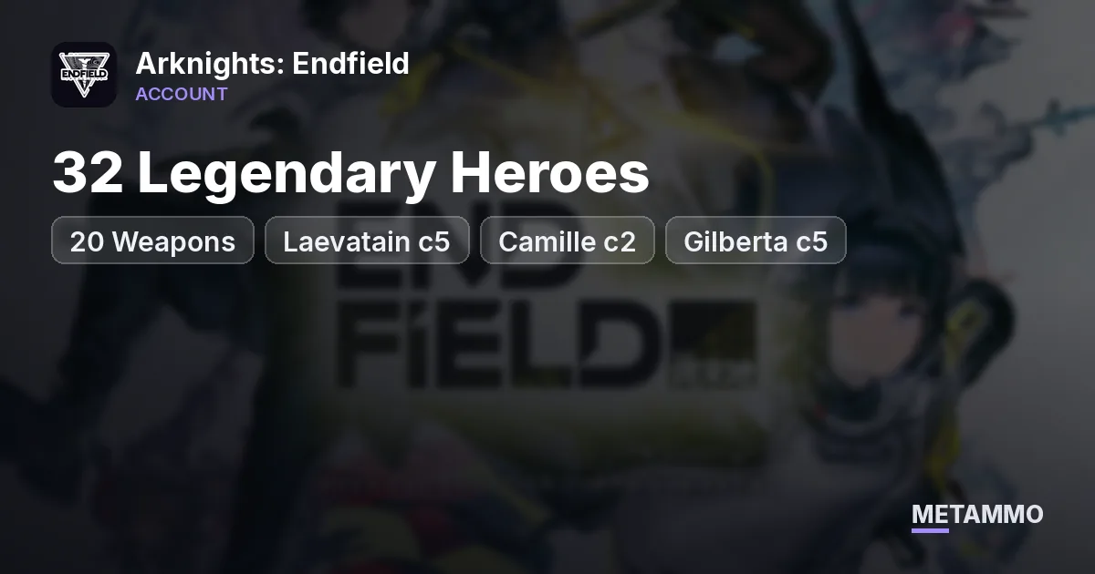 Na/Eu | 32 Legendary Heroes | 20 Weapons | Laevatain c5 , Camille c2 , Gilberta c5 - Arknights: Endfield account summary