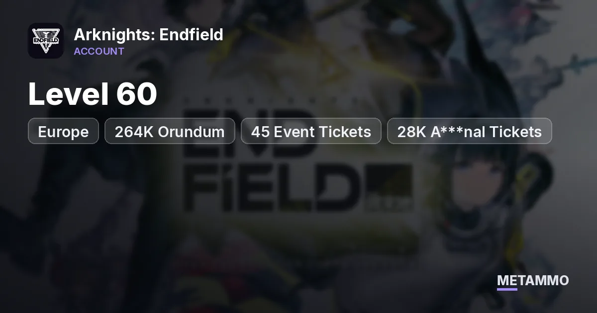 EU | 264K Orundum, 45 Event Tickets, 28K A***nal Tickets | Level 60 - Arknights: Endfield account summary