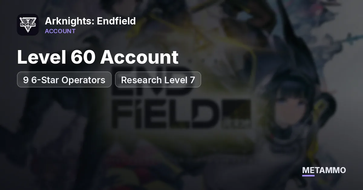 Level 60 Account | 9 6-Star Operators | Research Level 7 - Arknights: Endfield account summary
