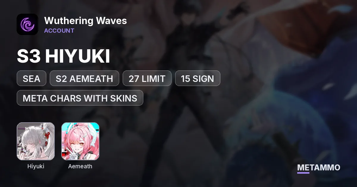 SEA | S3 HIYUKI | S2 AEMEATH | 27 LIMIT | 15 SIGN | META CHARS WITH SKINS | WELL BUILD ACC - Wuthering Waves account summary