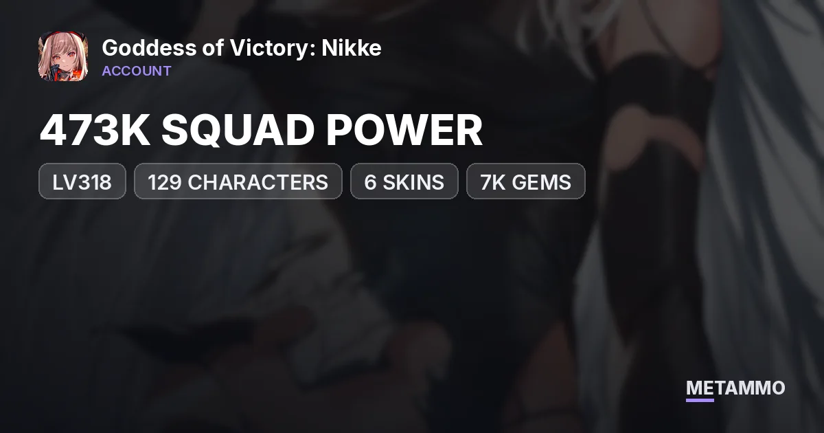 473K SQUAD POWER | LV318 | 129 CHARACTERS | 6 SKINS | 7K GEMS - Goddess of Victory: Nikke account summary