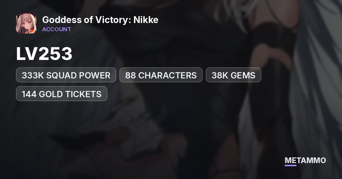 LV253 | 333K SQUAD POWER | 88 CHARACTERS | 38K GEMS | 144 GOLD TICKETS - Goddess of Victory: Nikke account summary