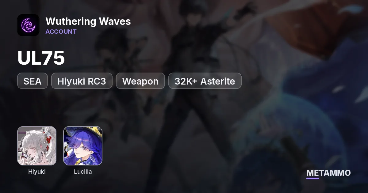 UL75 SEA | Hiyuki RC3 + Weapon | Lucilla + Weapon | 32K+ Asterite - Wuthering Waves account summary