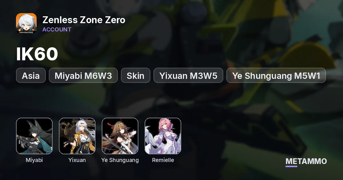 Asia IK60 | Miyabi M6W3 + Skin | Yixuan M3W5 + Skin | Ye Shunguang M5W1 | Remielle M3W1 - Zenless Zone Zero account summary