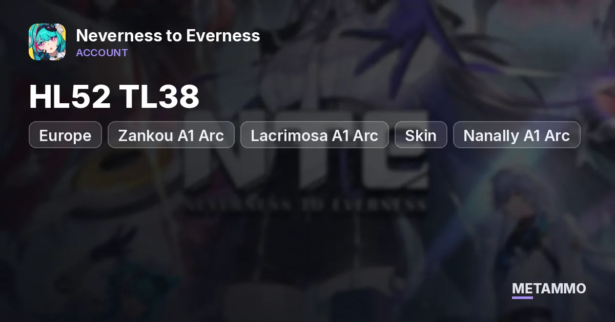 Europe HL52 TL38 | Zankou A1 Arc | Lacrimosa A1 Arc + Skin | Nanally A1 Arc + Skin | Iroi A1 | Hotori & Shinku Arc - Neverness to Everness account summary