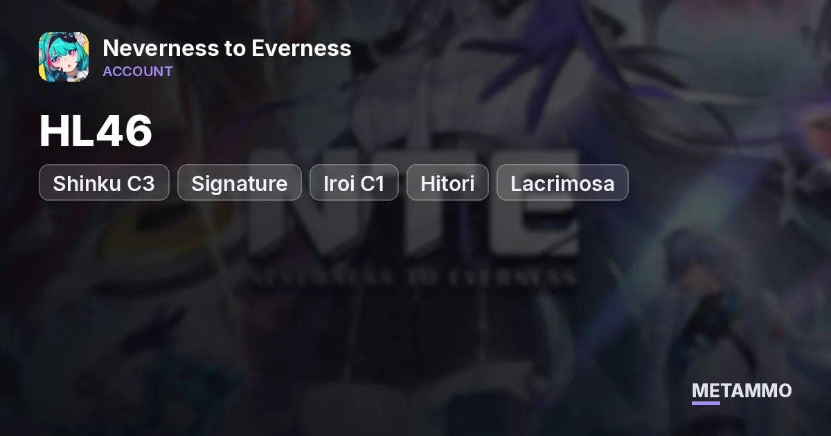 HL46 | Shinku C3 + Signature | Iroi C1 + Signature | Hitori | Lacrimosa + Signature - Neverness to Everness account summary