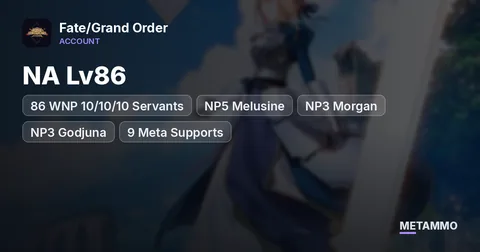 NA Lv86 | 86 WNP 10/10/10 Servants | NP5 Melusine | NP3 Morgan | NP3 Godjuna | 9 Meta Supports