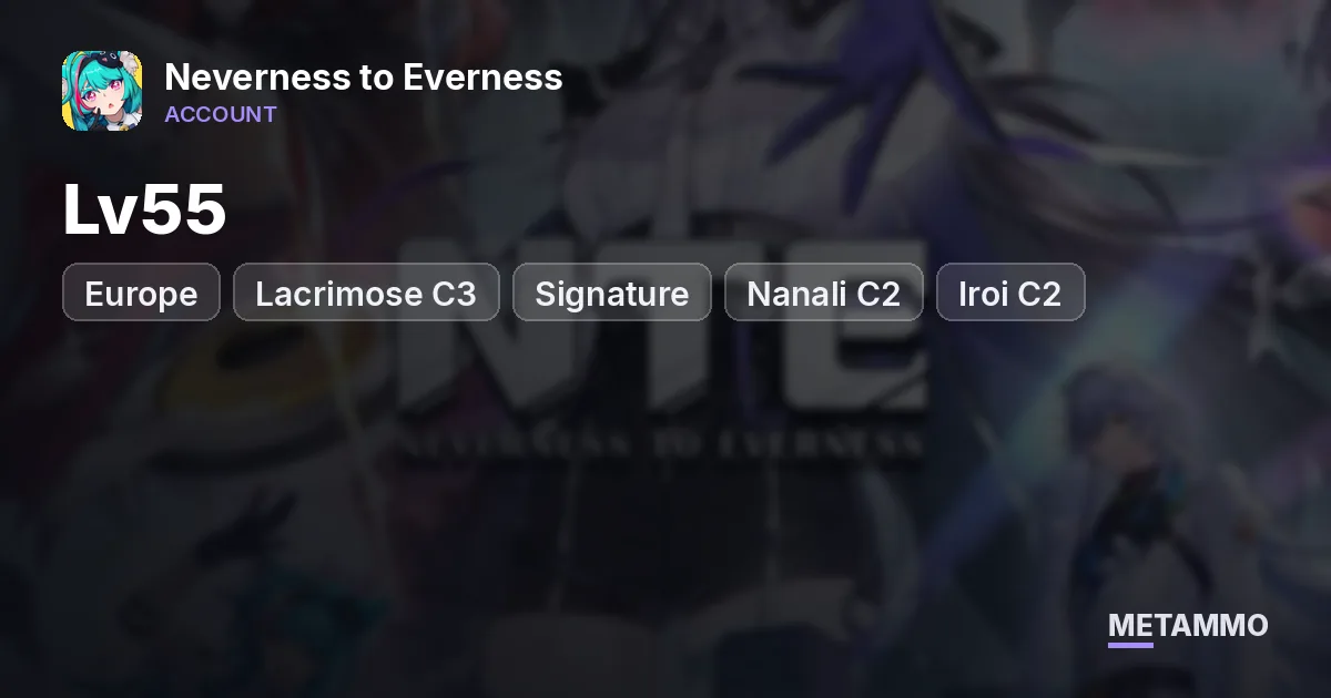 Europe Lv55 | Lacrimose C3 + Signature | Nanali C2 + Signature | Iroi C2 + Signature | Hotori C1 + Signature | 30M+ Fons - Neverness to Everness account summary