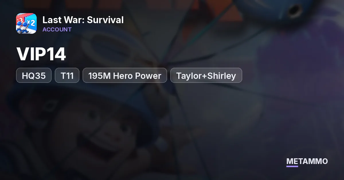 VIP14 | HQ35 | T11 | 195M Hero Power | Taylor+Shirley - Last War: Survival account summary