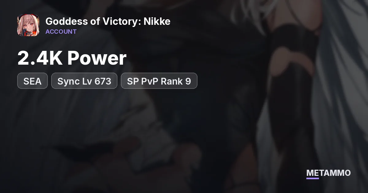 2.4K Power | Sync Lv 673 | SP PvP Rank 9 | SEA - Goddess of Victory: Nikke account summary