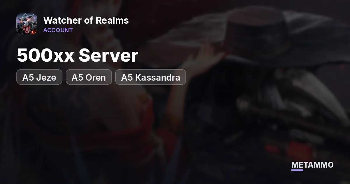 500xx Server | A5 Jeze | A5 Oren | A5 Kassandra - Watcher of Realms account summary
