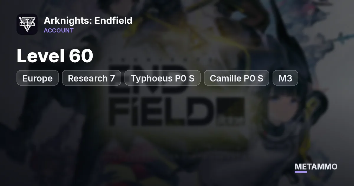 EU | Level 60 | Research 7 | Typhoeus P0 S, Camille P0 S (M3), Arcane P0 S (M3), Mi Fu P0 S (M3), Zhuang Fangyi P2 S (M3) - Arknights: Endfield account summary