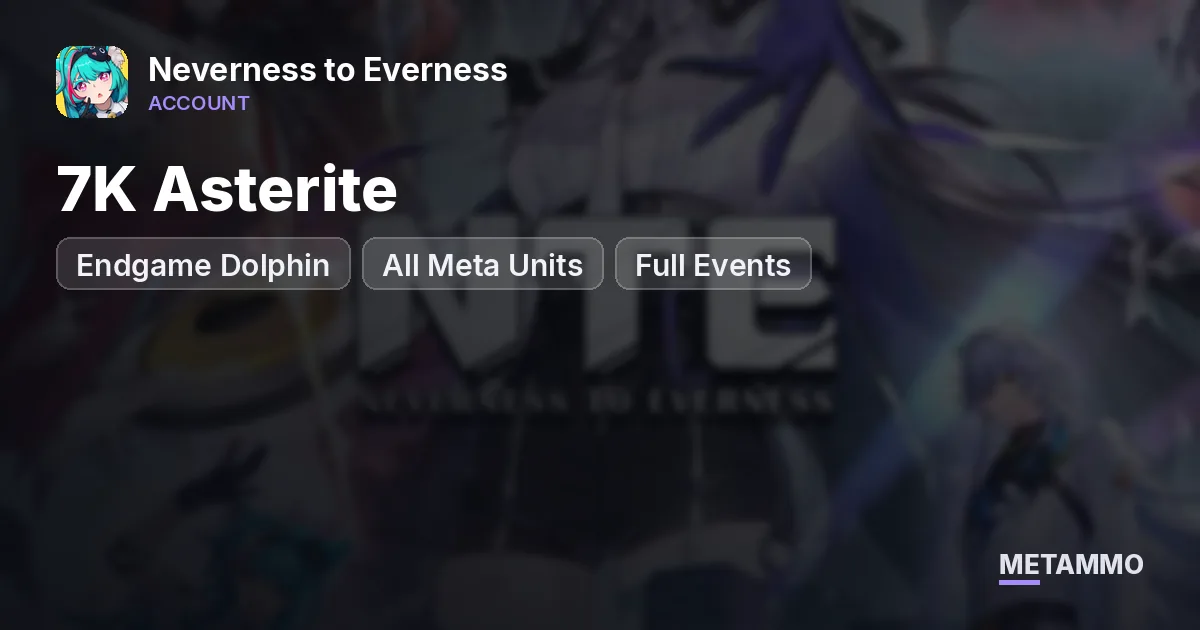 Endgame Dolphin | All Meta Units | 7K Asterite | Full Events - Neverness to Everness account summary