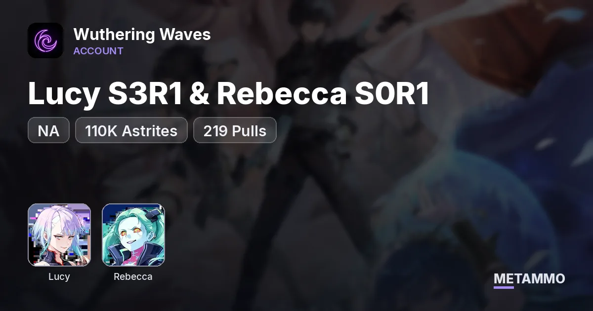 NA Lucy S3R1 & Rebecca S0R1 | 110K Astrites | 219 Pulls - Wuthering Waves account summary