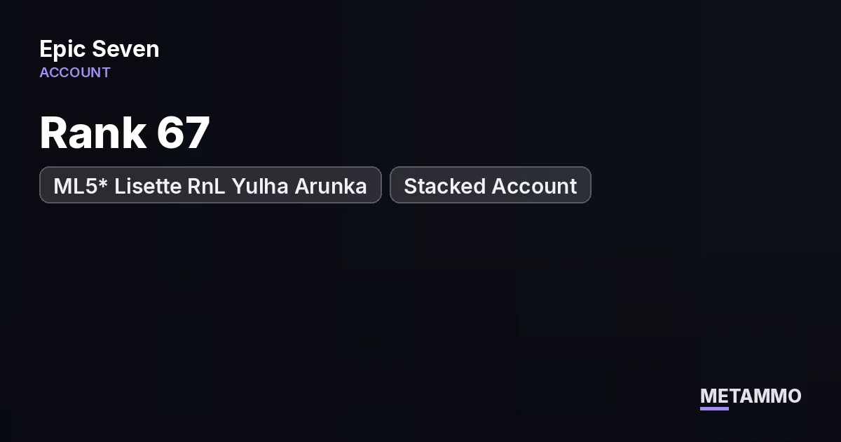 Rank 67 | ML5* Lisette RnL Yulha Arunka | Stacked Account - Epic Seven account summary