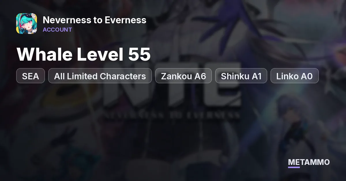 SEA Whale Level 55 | All Limited Characters | Zankou A6 + Shinku A1 + Linko A0 - Neverness to Everness account summary