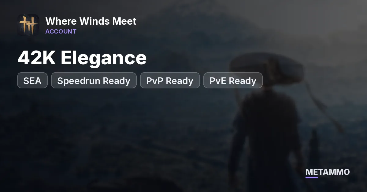SEA | 42K Elegance | Speedrun Ready | PvP Ready | PvE Ready - Where Winds Meet account summary