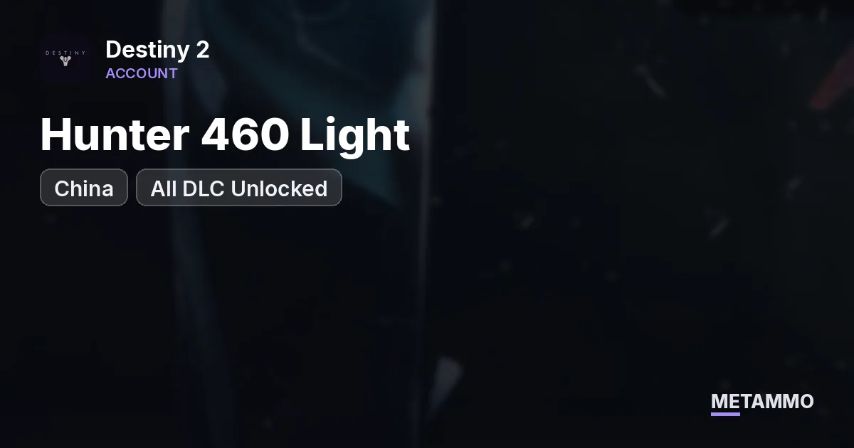 Hunter 460 Light | All DLC Unlocked | China - Destiny 2 account summary