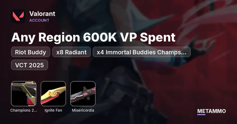 Any Region 600K VP Spent – Riot Buddy, x8 Radiant, x4 Immortal Buddies Champs 2022-2025, Ignite Fan, VCT Lock In, VCT 2025