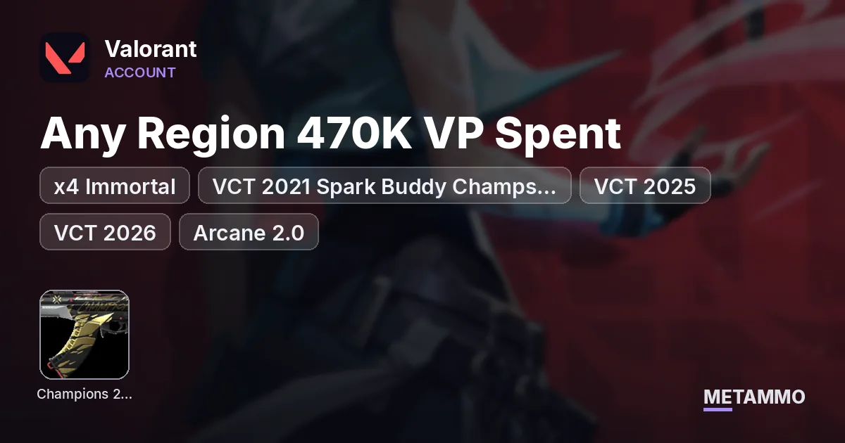 Any Region 470K VP Spent – x4 Immortal, VCT 2021 Spark Buddy Champs 2021 + 2024 + 2025, VCT 2025, VCT 2026, Arcane 2.0 - Valorant account summary
