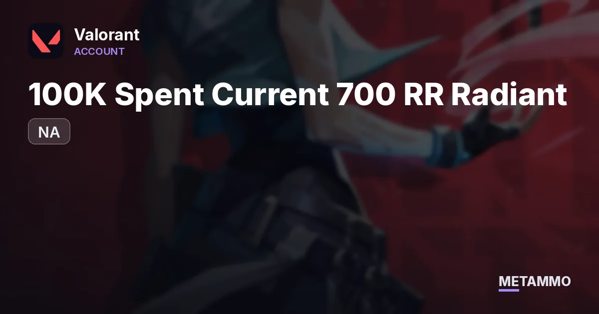 NA 100K Spent Current 700 RR Radiant - Valorant account summary