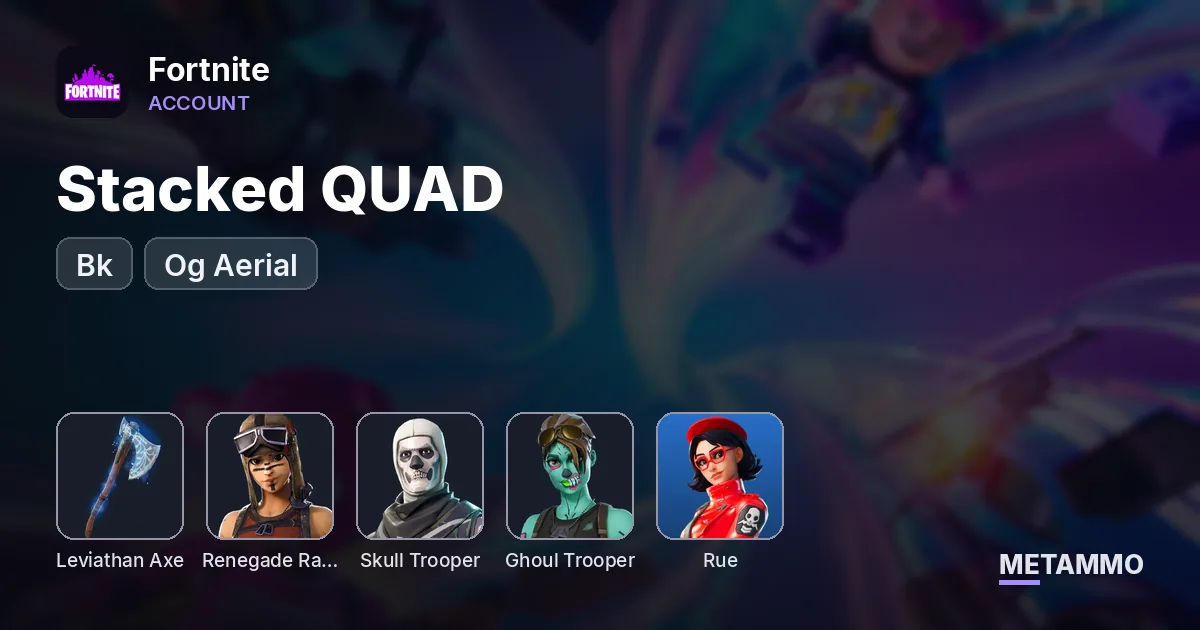 Stacked QUAD + Bk + Levi Axe + Rue | OR Rene | OG Skull | Og Ghoul | Og Aerial - Fortnite account summary