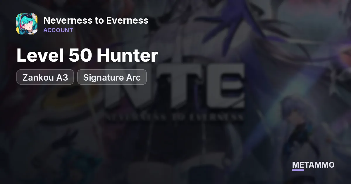 Level 50 Hunter | Zankou A3 | Signature Arc - Neverness to Everness account summary