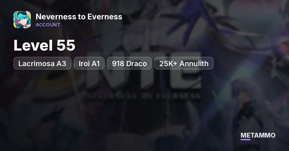 Level 55 | Lacrimosa A3 | Iroi A1 | 918 Draco | 25K+ Annulith - Neverness to Everness account summary