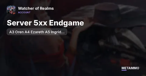 Server 5xx Endgame | A3 Oren A4 Ezareth A5 Ingrid A2 Jezebelle