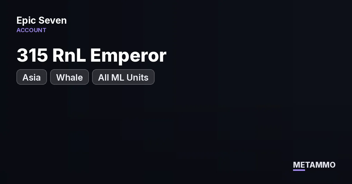 Asia Whale | All ML Units | 315 RnL Emperor - Epic Seven account summary
