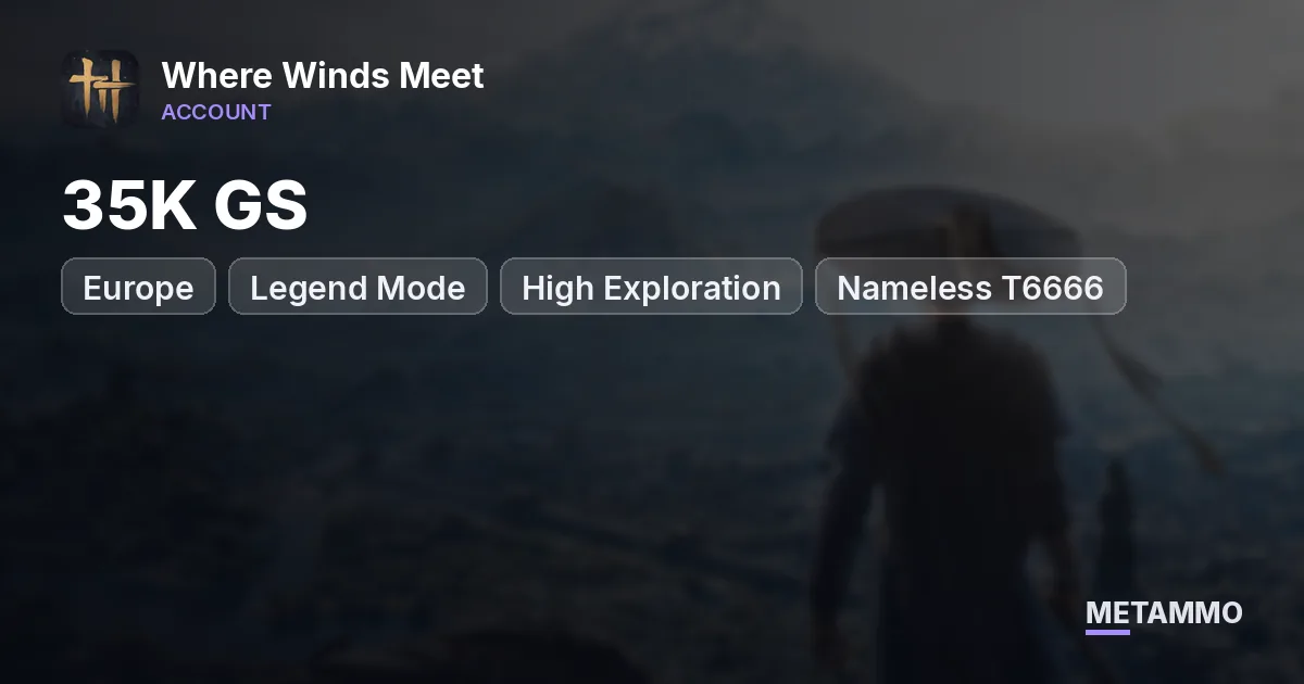 EU Legend Mode | 35K GS | High Exploration | Nameless T6666 - Where Winds Meet account summary