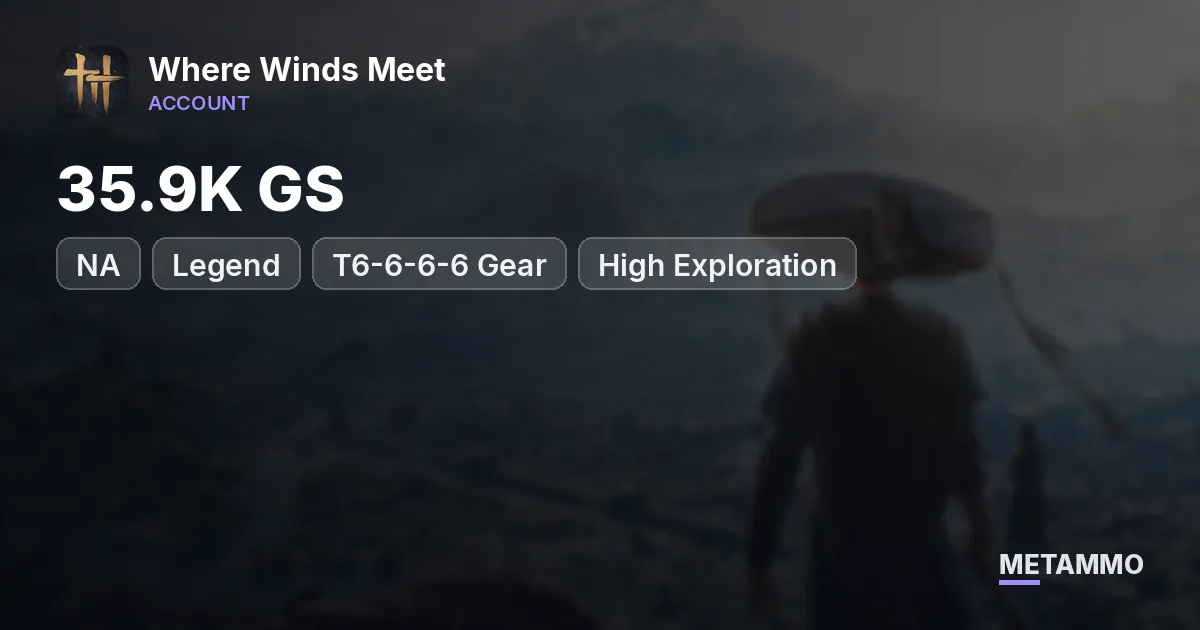 NA Legend | 35.9K GS | T6-6-6-6 Gear | High Exploration - Where Winds Meet account summary