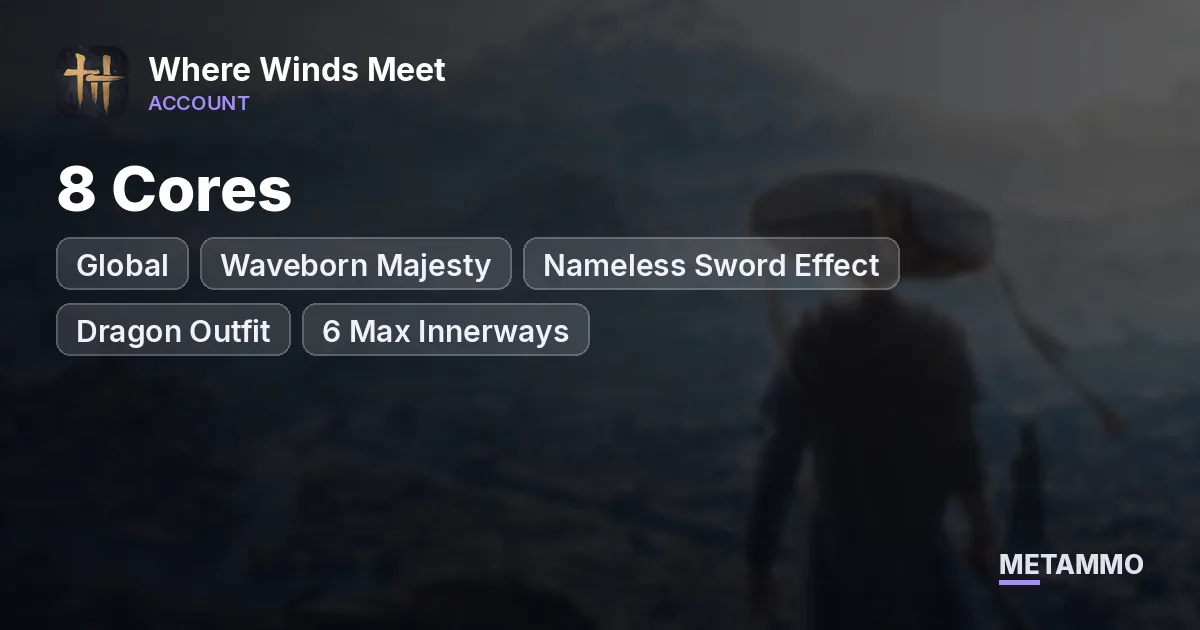 Global | 8 Cores + Waveborn Majesty | Nameless Sword Effect | Dragon Outfit | 6 Max Innerways - Where Winds Meet account summary
