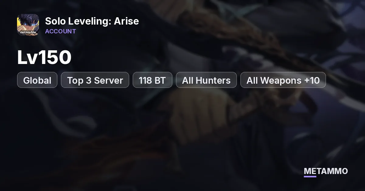 Global Top 3 Server | 118 BT | Lv150 | All Hunters + All Weapons +10 | Monarch of Shadows + Myro - Solo Leveling: Arise account summary