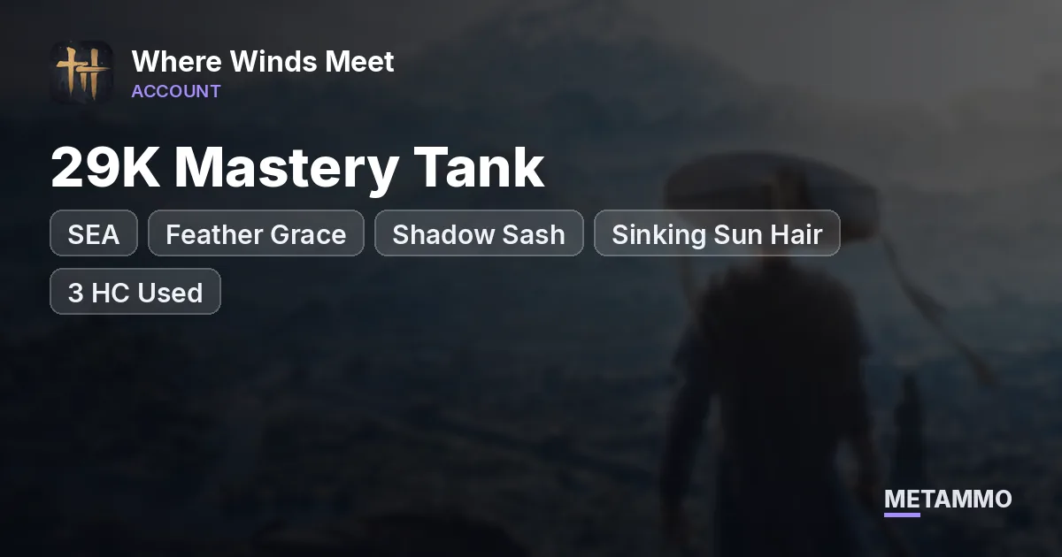SEA 29K Mastery Tank | Feather Grace + Shadow Sash | Sinking Sun Hair | 3 HC Used | Fox & Thundercry VFX - Where Winds Meet account summary