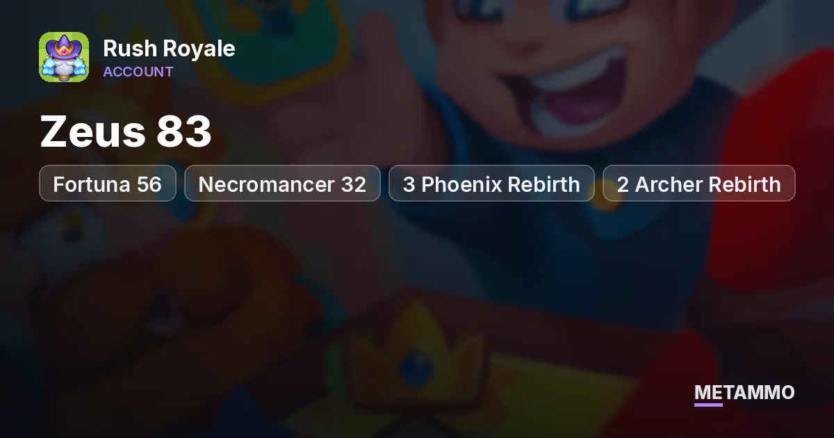 Zeus 83 | Fortuna 56 | Necromancer 32 | 3 Phoenix Rebirth | 2 Archer Rebirth - Rush Royale account summary